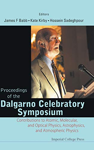 Proceedings of the Dalgarno Celebratory Symposium: Contributions to Atomic, Molecular, and Optical Physics, Astrophysics, and Atmospheric Physics
