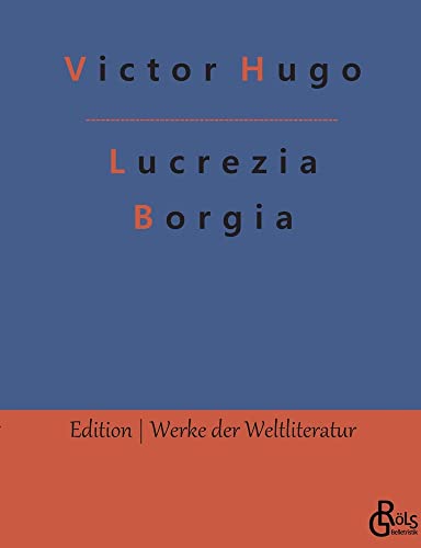 Lucrezia Borgia (Edition Werke der Weltliteratur)
