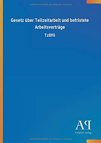 Gesetz über Teilzeitarbeit und befristete Arbeitsverträge: TzBfG