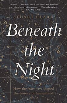 Beneath the Night: How the stars have shaped the history of humankind