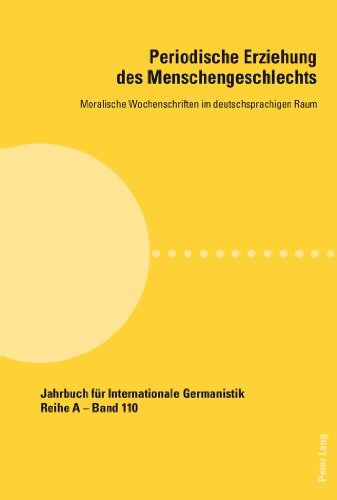 Periodische Erziehung des Menschengeschlechts: Moralische Wochenschriften im deutschsprachigen Raum (Jahrbuch für Internationale Germanistik)