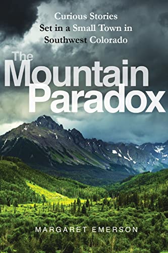 The Mountain Paradox: Curious Stories Set in a Small Town in Southwest Colorado