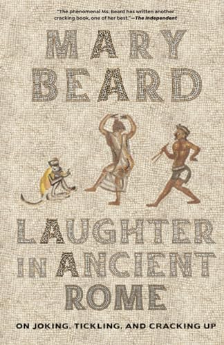 Laughter in Ancient Rome: On Joking, Tickling, and Cracking Up: On Joking, Tickling, and Cracking Up Volume 71 (Sather Classical Lectures, Band 71)