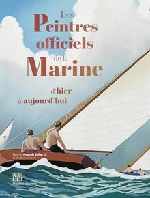 Les peintres officiels de la marine d'hier à aujourd'hui