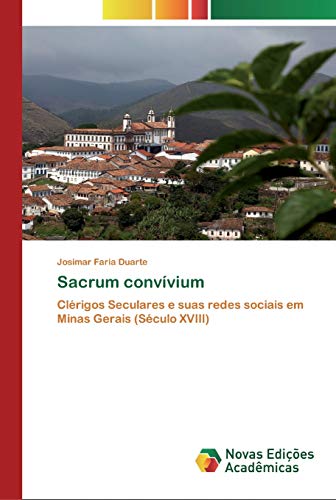 Sacrum convívium: Clérigos Seculares e suas redes sociais em Minas Gerais (Século XVIII)