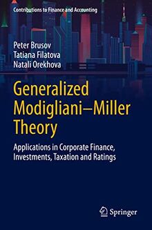 Generalized Modigliani–Miller Theory: Applications in Corporate Finance, Investments, Taxation and Ratings (Contributions to Finance and Accounting)