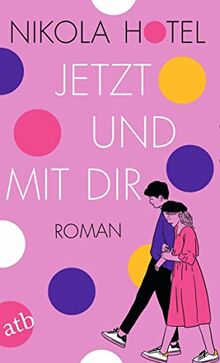 Jetzt und mit dir: Roman (Die Herzklopfen-Reihe, Band 1)