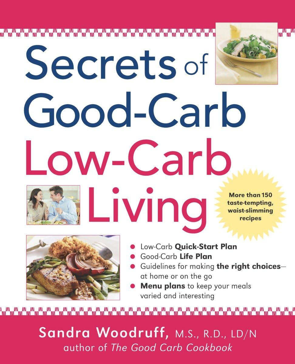 Secrets of Good-Carb/Low-Carb Living: More Than 150 Taste-Tempting, Waist-Slimming Recipes