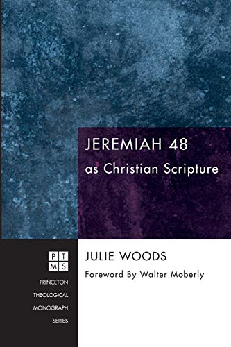 Jeremiah 48 as Christian Scripture (Princeton Theological Monograph Series, Band 149)