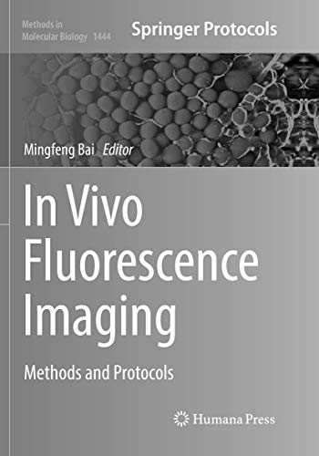 In Vivo Fluorescence Imaging: Methods and Protocols (Methods in Molecular Biology, Band 1444)