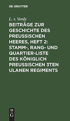 Beiträge zur Geschichte des Preußischen Heeres, Heft 2: Stamm-, Rang- und Quartier-Liste des Königlich Preußischen 3ten Ulanen Regiments: Nebst einer ... St. Annen-Ordens 1ster Klasse mit der Krone