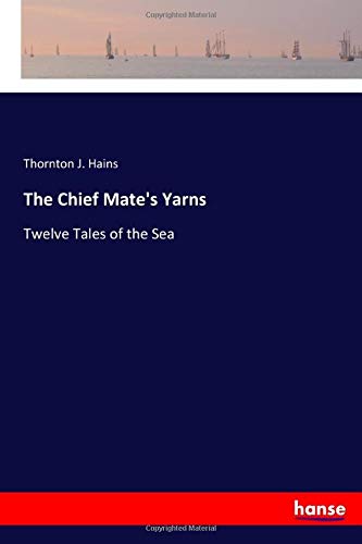 The Chief Mate's Yarns: Twelve Tales of the Sea