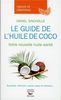 Le guide de l'huile de coco : votre nouvelle huile santé : surpoids, mémoire, cancer, peau et cheveux...