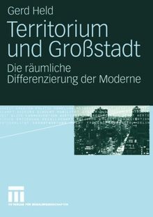 Territorium und Großstadt: Die räumliche Differenzierung der Moderne