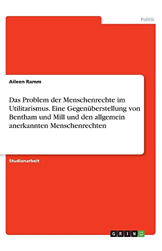 Das Problem der Menschenrechte im Utilitarismus. Eine Gegenüberstellung von Bentham und Mill und den allgemein anerkannten Menschenrechten