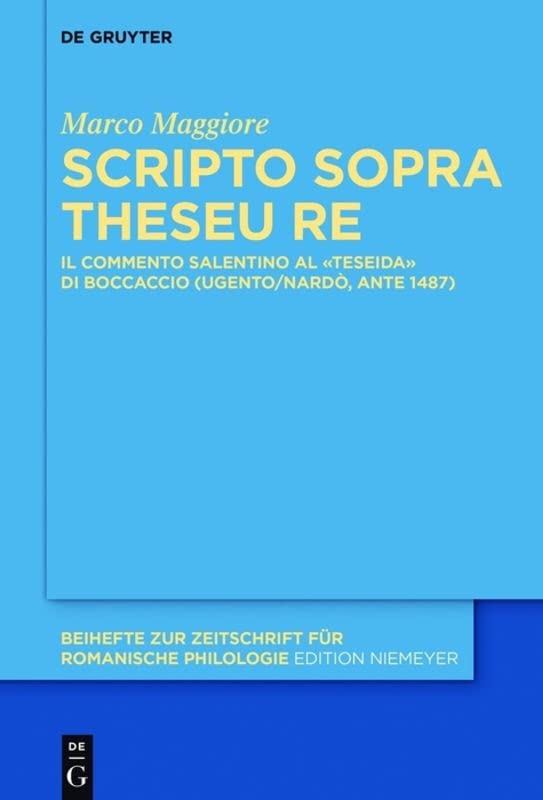Scripto sopra Theseu Re: Il commento salentino al «Teseida» di Boccaccio (Ugento/Nardò, ante 1487) (Beihefte zur Zeitschrift für romanische Philologie, 399, Band 2)