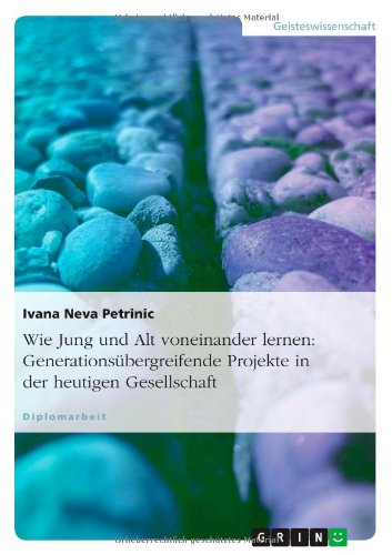 Wie Jung und Alt voneinander lernen: Generationsübergreifende Projekte in der heutigen Gesellschaft