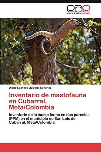 Inventario de mastofauna en Cubarral, Meta/Colombia: Inventario de la masto fauna en dos parcelas (PPM) en el municipio de San Luis de Cubarral, Meta/Colombia