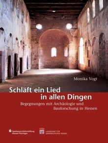 Schläft ein Lied in allen Dingen: Begegnungen mit Archäologie und Bauforschung in Hessen