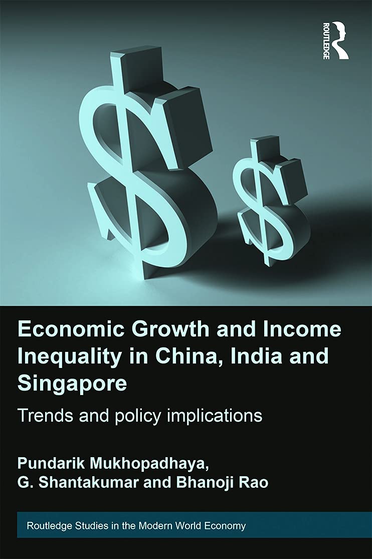 Economic Growth and Income Inequality in China, India and Singapore: Trends and Policy Implications (Routledge Studies in the Modern World Economy, 93, Band 93)