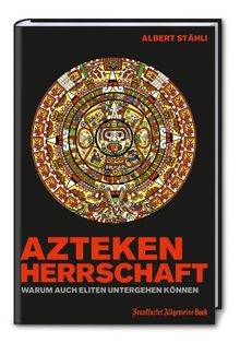 Azteken-Herrschaft: Warum auch Eliten untergehen können