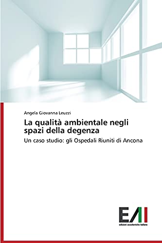 La qualità ambientale negli spazi della degenza: Un caso studio: gli Ospedali Riuniti di Ancona