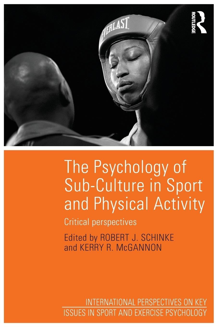 The Psychology of Sub-Culture in Sport and Physical Activity: Critical perspectives (International Perspectives on Key Issues in Sport and Exercise Psychology)