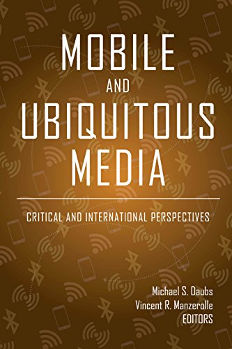 Mobile and Ubiquitous Media: Critical and International Perspectives (Digital Formations, Band 116)
