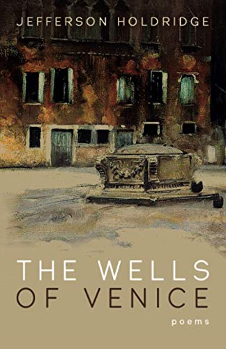 Jefferson Holdridge The Wells Of Venice, Poems
