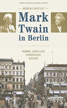 Mark Twain in Berlin. Bummel durch das europäische Chicago  von Andreas Austilat  | Buch | Zustand gut