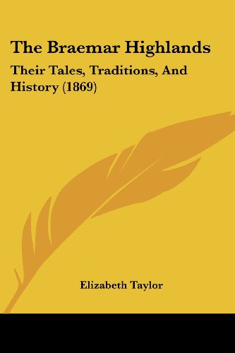 The Braemar Highlands: Their Tales, Traditions, And History (1869)