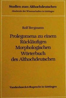 Prolegomena zu einem Rückläufigen Morphologischen Wörterbuch des Althochdeutschen