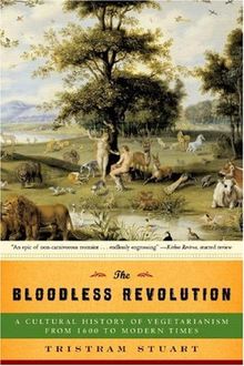 The Bloodless Revolution: A Cultural History of Vegetarianism from 1600 to Modern Times