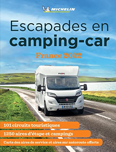 Escapades en camping-car : France 2022 : 101 circuits touristiques, 1.250 aires d'étape et campings