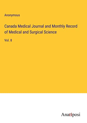 Canada Medical Journal and Monthly Record of Medical and Surgical Science: Vol. 8
