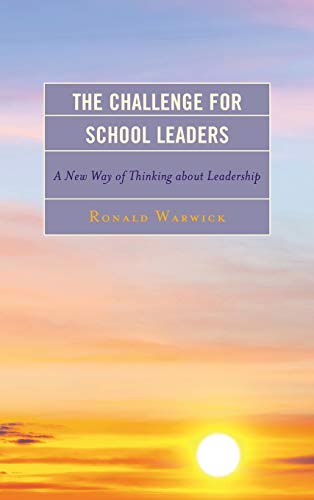 The Challenge for School Leaders: A New Way of Thinking about Leadership (The Concordia University Leadership Series)