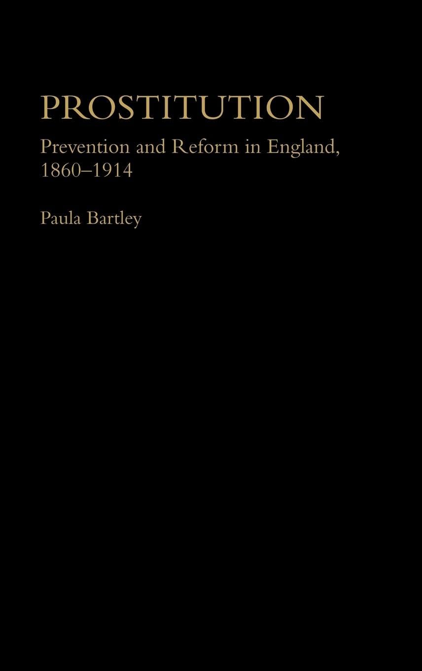 Prostitution: Prevention and Reform in England, 1860-1914 (Women's and Gender History)