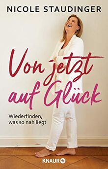 Von jetzt auf Glück: Wiederfinden, was so nah liegt