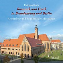 Romanik und Gotik in Brandenburg und Berlin: Architektur und Baudekor des Mittelalters