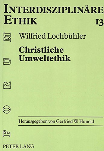 Christliche Umweltethik. Schöpfungstheologische Grundlagen, Philosophisch-ethische Ansätze, Ökologische Marktwirtschaft