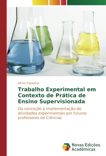 Trabalho Experimental em Contexto de Prática de Ensino Supervisionada: Da conceção à implementação de atividades experimentais por futuros professores de Ciências