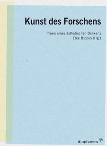 Kunst des Forschens: Praxis eines ästhetischen Denkens