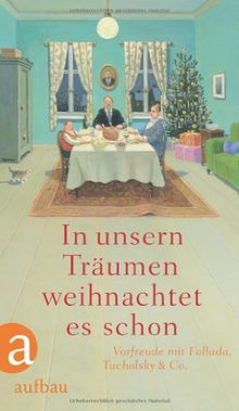In unsern Träumen weihnachtet es schon: Vorfreude mit Fallada, Tucholsky & Co.