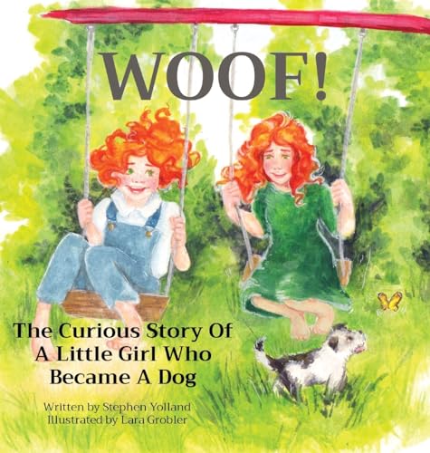 WOOF!: The Curious Story Of A Little Girl Who Became A Dog
