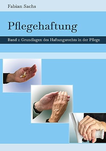 Pflegehaftung: Grundlagen des Haftungsrechts in der Pflege (Gerontopsychiatrische Pflege)