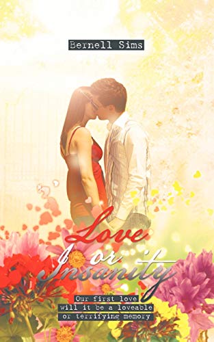 Love or Insanity: Our First Love Will It Be a Loveable or Terrifying Memory