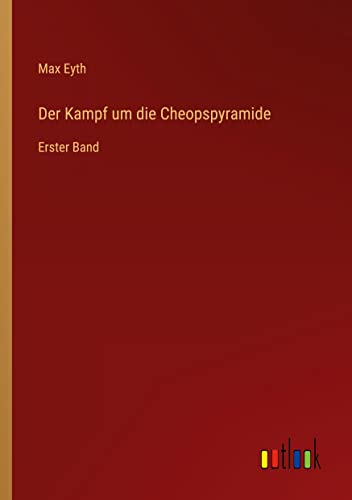 Der Kampf um die Cheopspyramide: Erster Band