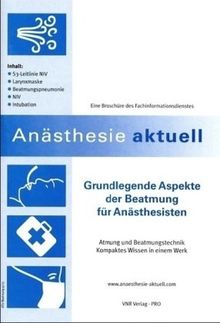 Grundlegende Aspekte der Beatmung für Anästhesisten: Atmung und Beatmungstechniken - Kompaktes Wissen in einem Werk