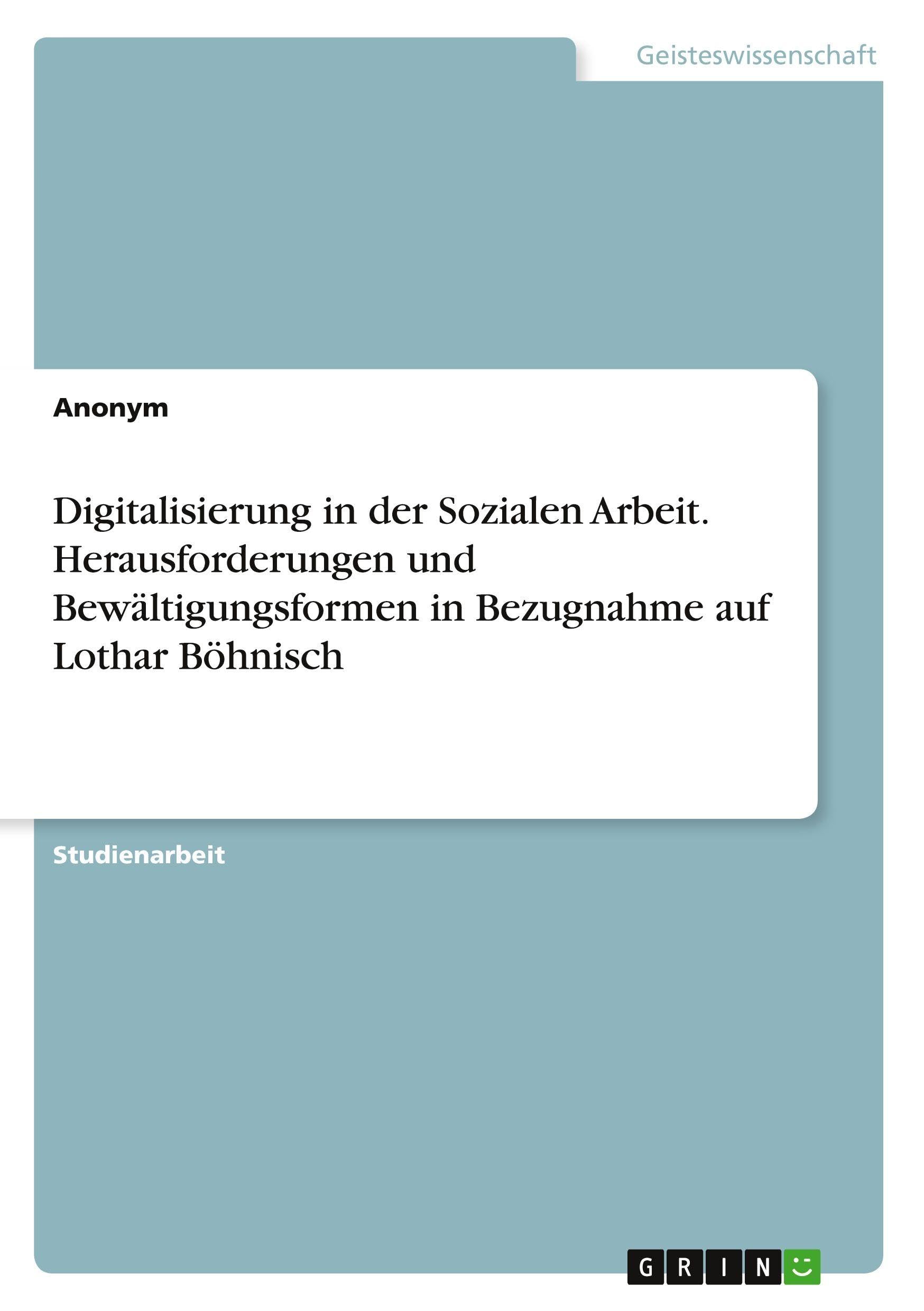 Digitalisierung in der Sozialen Arbeit. Herausforderungen und Bewältigungsformen in Bezugnahme auf Lothar Böhnisch
