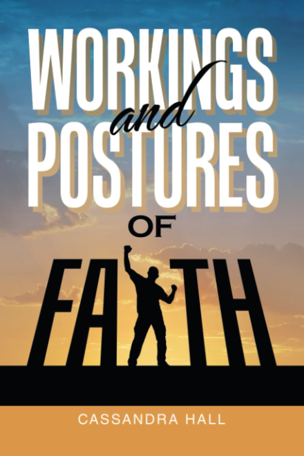 WORKINGS AND POSTURES OF FAITH